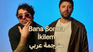 İkilem  Bana Sorma sözleri أغنية تركية مترجمة عربي [upl. by Adnahc]