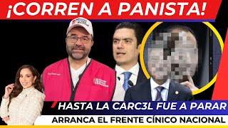 ¡ES OFICIAL CORREN A PANISTA hasta la CARC3L fue a dar INICIA el Movimiento CÍNICO Nacional [upl. by Aissilem335]