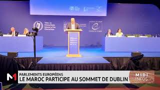 Parlements européens  le Maroc participe au Sommet de Dublin [upl. by Annuahs310]