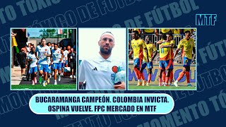 BUCARAMANGA CAMPEÓN COLOMBIA INVICTA OSPINA VUELVE FPC MERCADO EN MTF [upl. by Hillery]