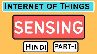 Sensing Part1 Explained in Hindi l Internet of Things IoT Course [upl. by Wilbur]