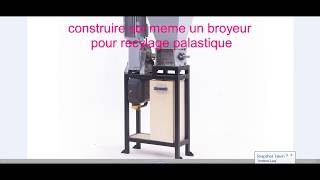 construire soi même un broyeur de matière plastique [upl. by Hnid]