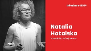 Infoshare 2014 Natalia Hatalska hatalskacom  Przyszłość której nie ma [upl. by Suiramad]