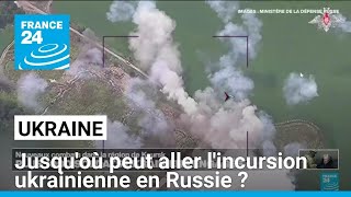 Jusquoù peut aller lincursion ukrainienne en Russie  • FRANCE 24 [upl. by Aeuhsoj]