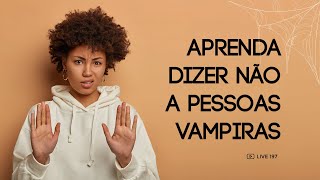 197 Aprenda Dizer Não a Pessoas Vampiras por Robson Pinheiro [upl. by Anaej691]