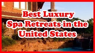 5 Best Luxury Spa Retreats in the United States  Love Is Vacation [upl. by Waneta]