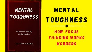 Mental Toughness How Focus Thinking Works Wonders Audiobook [upl. by Arch660]