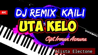 DJ REMIX KAILI UTA KELO CIPT IRMAN ASNUNA MUSIC ALISTA ELECTONE [upl. by Eniaral575]