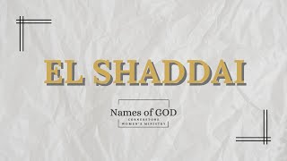 Names of God Series  Session 1 El Shaddai  Genesis 4348 [upl. by Aguste]