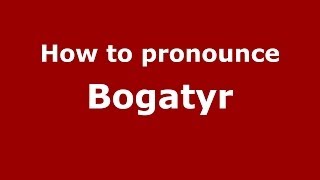 How to pronounce Bogatyr RussianRussia  PronounceNamescom [upl. by Yalhsa818]