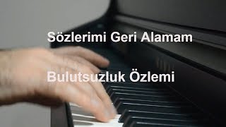 Sözlerimi Geri Alamam  Bulutsuzluk Özlemi  Piyanoyla Çalınışı [upl. by Anifesoj479]