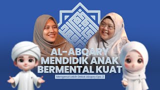 AlAbqary Mendidik Anak Bermental Kuat  Mengenal Lebih Dekat Abqary Ep2 [upl. by Cherish]