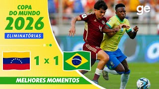 VENEZUELA 1 X 1 BRASIL  MELHORES MOMENTOS  11ª RODADA DAS ELIMINATÓRIAS DA COPA 2026  geglobo [upl. by Weibel]