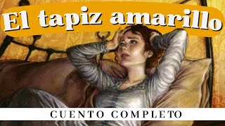 El tapiz amarillo Un cuento de Charlotte Perkins Gilman Cuento completo [upl. by Swinton]