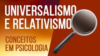 UNIVERSALISMO E RELATIVISMO  SÉRIE CONCEITOS EM PSICOLOGIA [upl. by Ruhnke416]