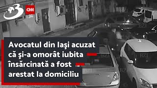 Avocatul din Iaşi acuzat că şia omorât iubita însărcinată a fost arestat la domiciliu [upl. by Dent]