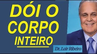 POR QUE DÓI O CORPO INTEIRO  Dr Lair Ribeiro [upl. by Lea]