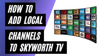 Add Local Channels to Your Skyworth TV for Free in 2023 [upl. by Cormack]