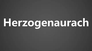 How To Pronounce Herzogenaurach [upl. by Airtemak148]