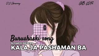 Burushaski New Song  Kala ja pashaman ba  SLOWED  REVERB  2024 New Song [upl. by Carmon]