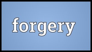 Forgery Meaning [upl. by Colbye586]