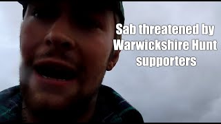 Sab threatened by Warwickshire Hunt supporters [upl. by Viens724]