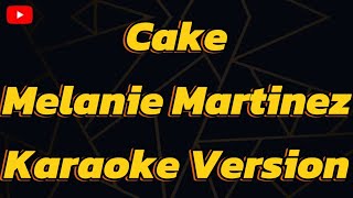 Cake Melanie Martinez  Karaoke version [upl. by Ahsinyd]