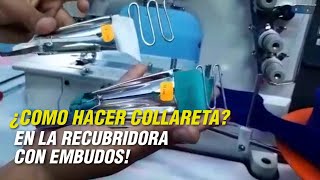 CÓMO HACER COLLARETA EN LA RECUBRIDORA CON EMBUDOS [upl. by Ydnarb119]