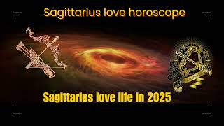 Sagittarius 2025 love horoscope Sagittarius love life relationships and marriage life in 2025 [upl. by Elwyn648]