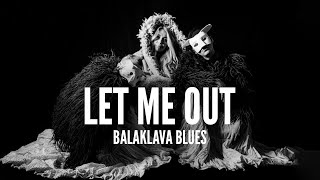 Balaklava Blues  LET ME OUT Official Video [upl. by Aelaza]