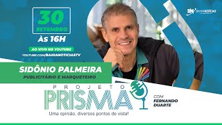 Podcast Projeto Prisma 107  Sidônio Palmeira  Marqueteiro político [upl. by Zilef]