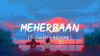 MEHERBAAN  Slowed  reverb   Bang Bang  Ash King Shilpa Rao Shekhar Ravjiyani  EARGASM [upl. by Averell]