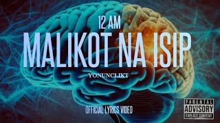 Yonunclikt  12 AM  Malikot Na Isip    Official Lyrics Video [upl. by Aytak]