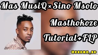 Mas Musiq Ã— Sino Msolo Masthokoze FL Studio Tutorial FREE FLP [upl. by Emylee]