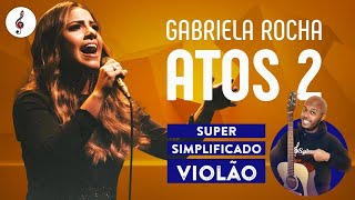 Atos 2  Gabriela Rocha Super Simplificado no Violão [upl. by Agate]