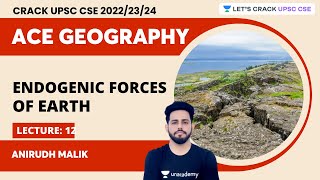 Ace Geography 2023  L12  Endogenic Forces of Earth  Anirudh Malik  Lets Crack UPSC CSE [upl. by Matthus]