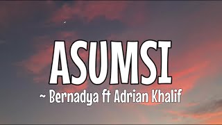 BERNADYA FT ADRIAN KHALIF  ASUMSI Lirik Video [upl. by Orfurd]