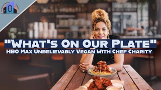 EP 138  HBO Max  Unbelievably Vegan Chef Charitys Journey Revealed 🌱 [upl. by Anauj873]