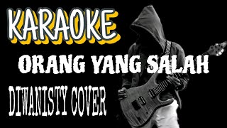 ORANG YANG SALAH KARAOKE ROCK VERSION DIWANISTY [upl. by Nnayt]