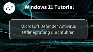 Microsoft Defender Antivirus Offlineprüfung in Windows 11 durchführen Win 11 SicherheitsTutorial [upl. by Hinckley]