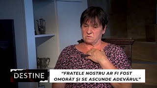 DESTINE “Fratele nostru ar fi fost omorât și se ascunde adevărul” [upl. by Publius]