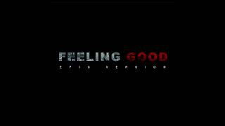 Feeling Good  EPIC VERSION [upl. by Rehpotsirhc105]