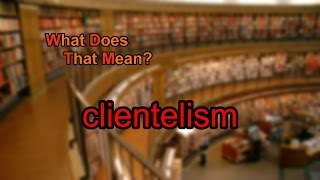 What does clientelism mean [upl. by Drain]