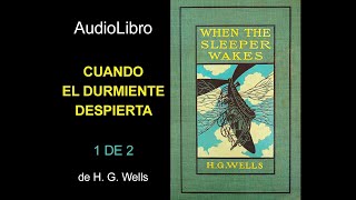 Audiolibro Cuando el durmiente despierta  1 de 2  HG Wells [upl. by Lilllie514]