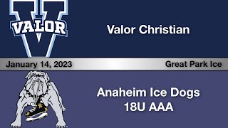 Valor Christian Hockey vs Anaheim Ice Dogs 18AAA January 14 2023 [upl. by Lochner917]