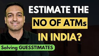 Estimate the number of ATMs in India  Solve Guesstimates [upl. by Lessirg838]