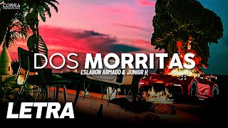 Dos Morritas ✘ Eslabon Armado x Junior H  LETRA  LYRICS [upl. by Annahsar282]