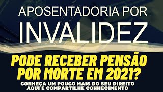 Aposentado por invalidez pode ter direito de receber pensão por morte EM 2021 [upl. by Martinez]