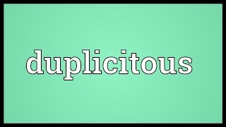 Duplicitous Meaning [upl. by Jania10]