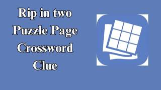 Rip in two Puzzle Page Crossword Clue [upl. by Rochester535]